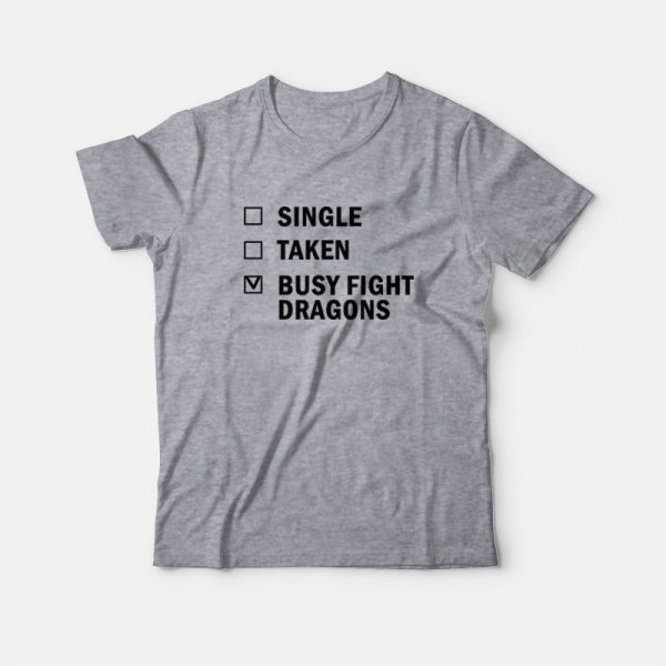 Single Taken Busy Fight Dragons T-shirt