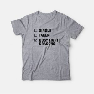 Single Taken Busy Fight Dragons T-shirt 2 Single Taken Busy Fight Dragons T shirt 3