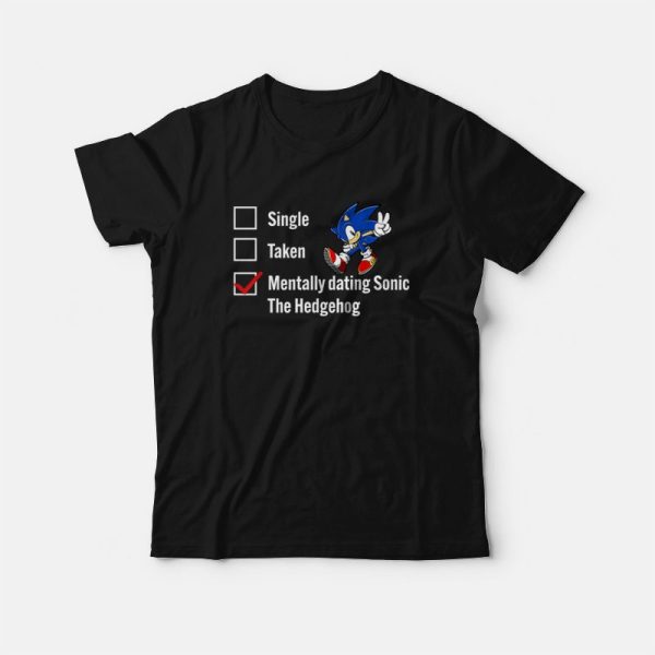 Single Taken Mentally Dating Sonic The Hedgehog T-Shirt