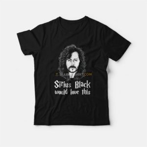 Sirius Black Would Love This T-Shirt 2 Sirius Black Would Love This T Shirt 3