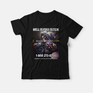 Skeleton Hell Is Full Bitch T-Shirt