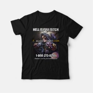 Skeleton Hell Is Full Bitch T-Shirt 2 Skeleton Hell Is Full Bitch T Shirt 3