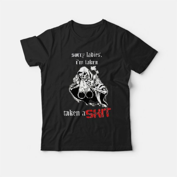 Skeleton Sorry Ladies I’m Taken T-Shirt