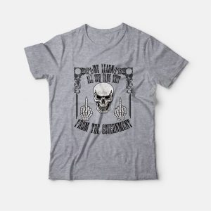 Skull We Learn All Our Gang Shit From The Government T-shirt