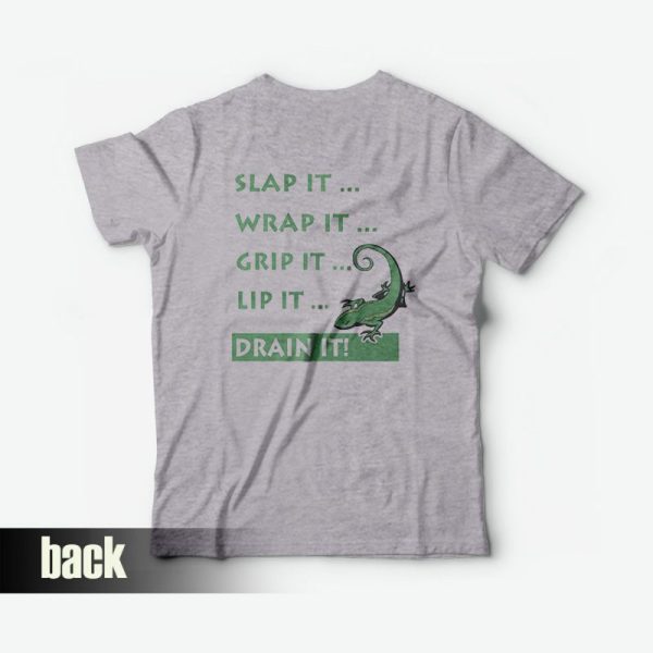 Slap It Wrap It Grip It Lip It Drain It Drain The Lizard T-Shirt