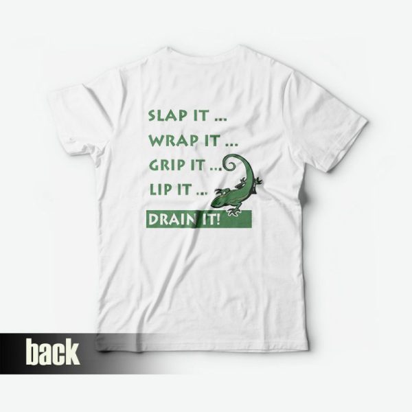 Slap It Wrap It Grip It Lip It Drain It Drain The Lizard T-Shirt