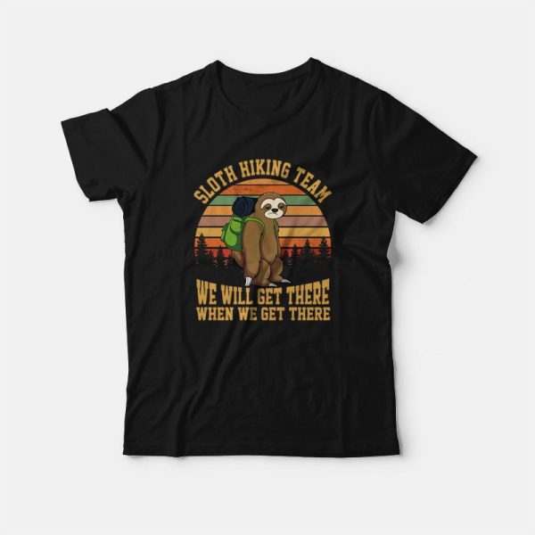 Sloth Hiking Team We Will Get There When We Get There T-Shirt