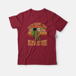 Sloth Hiking Team We Will Get There When We Get There T-Shirt