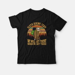 Sloth Hiking Team We Will Get There When We Get There T-Shirt 2 Sloth Hiking Team We Will Get There When We Get There T Shirt 3