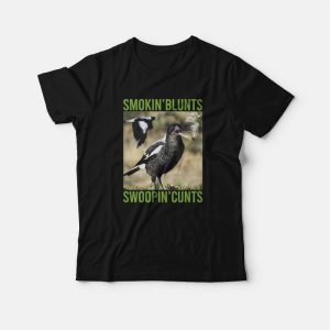 Smokin’ Blunts Swoopin’ Cunts T-Shirt
