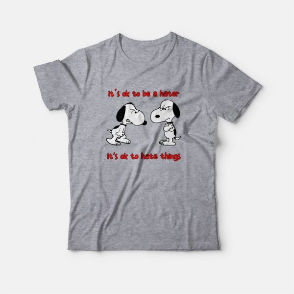 Snoopy It’s Ok To Be A Hater It’s Ok To Hate Things T-Shirt