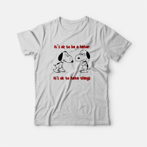 Snoopy It’s Ok To Be A Hater It’s Ok To Hate Things T-Shirt