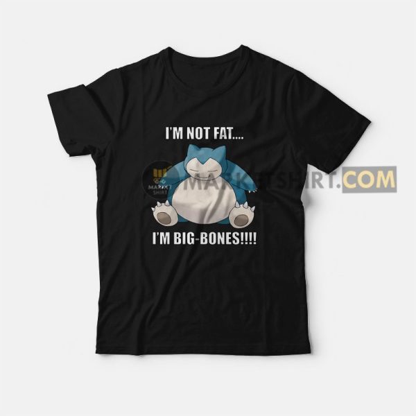 Snorlax I’m Not Fat I’m Big Bones T-shirt