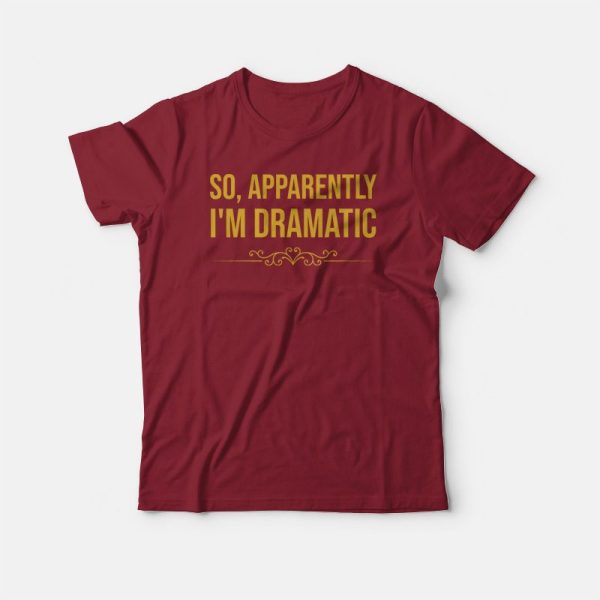 So Apparently Im Dramatic T-shirt Vintage