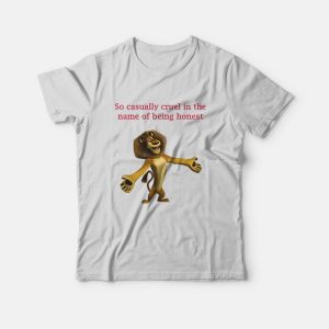 So Casually Cruel In The Name Of Being Honest T-shirt Alex The Lion So Casually Cruel In The Name Of Being Honest T-shirt Alex The Lion