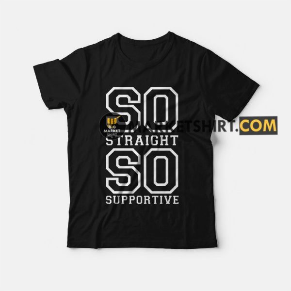 So Straight So Supportive T-shirt