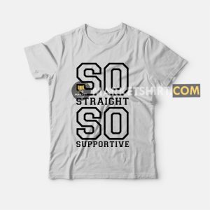 So Straight So Supportive T shirt 3
