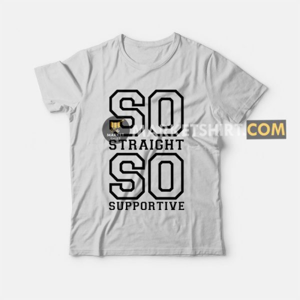 So Straight So Supportive T-shirt