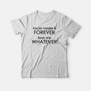 Social Media Is Forever Boys Are Whatever T-shirt Social Media Is Forever Boys Are Whatever T-shirt
