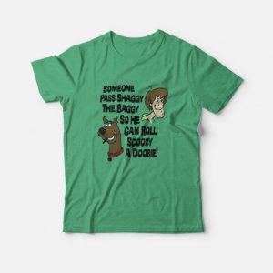 Someone Pass Shaggy The Baggy so He Can Roll Scooby a Doobie T-Shirt Someone Pass Shaggy The Baggy so He Can Roll Scooby a Doobie T-Shirt