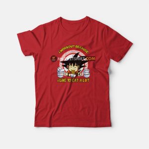 Son Goku I Workout Because I Like To Eat A Lot T-shirt Dragon Ball