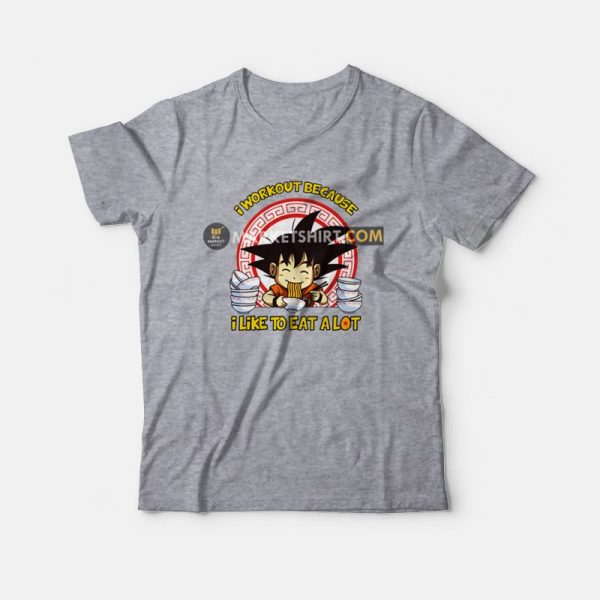 Son Goku I Workout Because I Like To Eat A Lot T-shirt Dragon Ball