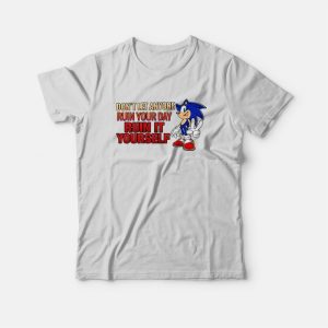 Sonic Don’t Let Anyone Ruin Your Day Ruin It Yourself T-Shirt Sonic Don’t Let Anyone Ruin Your Day Ruin It Yourself T-Shirt