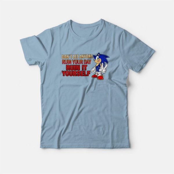 Sonic Don’t Let Anyone Ruin Your Day Ruin It Yourself T-Shirt