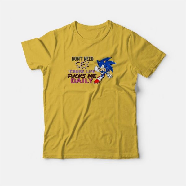 Sonic Don’t Need Sex ‘Cause Life Fucks Me Daily T-Shirt