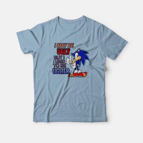 Sonic I May Be Ugly But I Used To Be Uglier T-Shirt