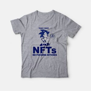 Sonic Yeah I Have Nfts No Fucking Bitches T-Shirt