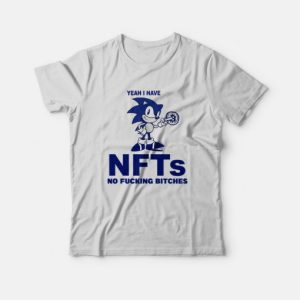 Sonic Yeah I Have Nfts No Fucking Bitches T Shirt 3