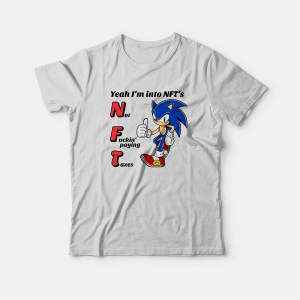 Sonic Yeah I’m into NFTs Not Fuckin’ Paying Taxes T-Shirt