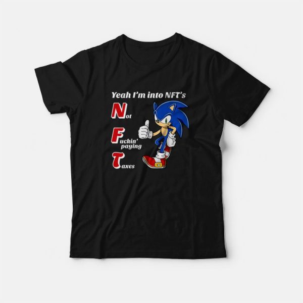 Sonic Yeah I’m into NFTs Not Fuckin’ Paying Taxes T-Shirt