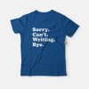 Sorry Can’t Writing Bye T-Shirt