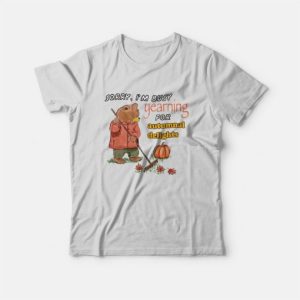Sorry I'm Busy Yearning For Autumnal Delights T-Shirt 3 Sorry Im Busy Yearning For Autumnal Delights T Shirt 4