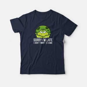 Sorry I'm Late I Didn't Want To Come Turtle T-shirt 2 Sorry Im Late I Didnt Want To Come Turtle T shirt 3