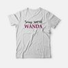 Sorry We’re Wanda T-shirt