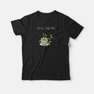 Spill The Tea Funny T-shirt 2 Spill The Tea Funny T shirt 3