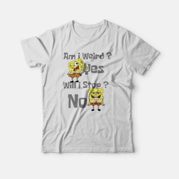 SpongeBob Am I Weird Funny T-shirt