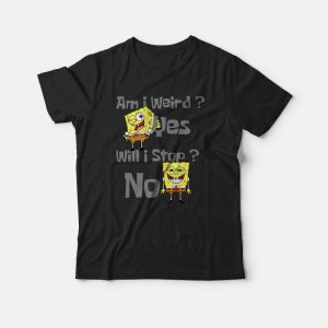 SpongeBob Am I Weird Funny T-shirt 2 SpongeBob Am I Weird Funny T shirt 3