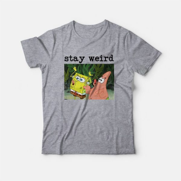 Spongebob Squarepants and Patrick Stay Weird T-Shirt