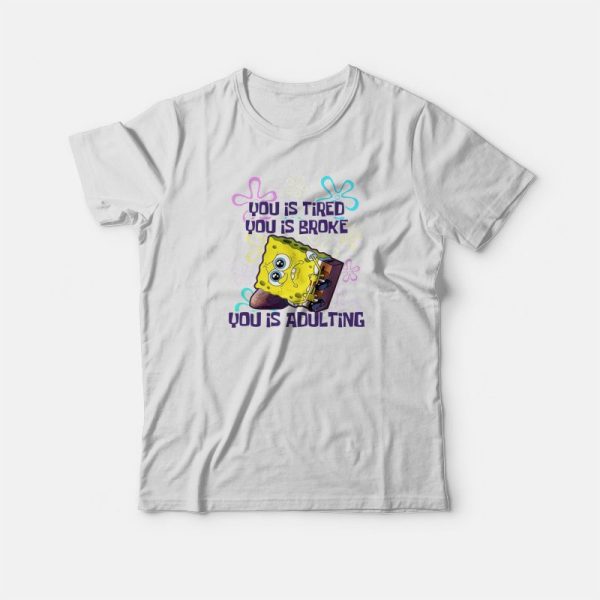 Spongebob You Is Adulting T-shirt