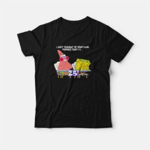 Spongebob and Patrick I Thought Of Something Funnier Than 24 T-Shirt 3 Spongebob and Patrick I Thought Of Something Funnier Than 24 T Shirt 4