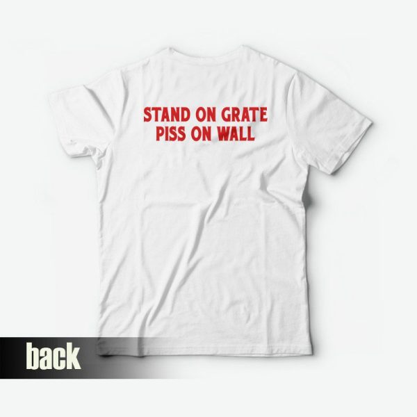 Stand On Grate Piss On Wall T-shirt