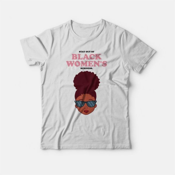 Stay Out Of Black Women’s Business T-shirt