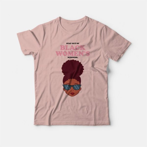 Stay Out Of Black Women’s Business T-shirt