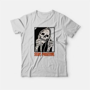 Stay Positive Funny Skeleton Thumbs Up T Shirt 3