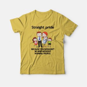 Straight Pride Because You Wouldn’t Be Here Without Normal People T-shirt 2 Straight Pride Because You Wouldn't Be Here Without Normal People T shirt 3
