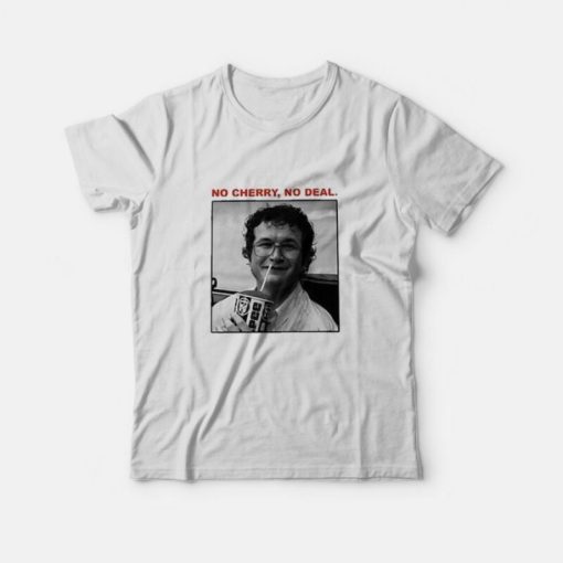 Stranger Things 3 Alexei No Cherry No Deal T-Shirt Stranger Things 3 Alexei No Cherry No Deal T-Shirt